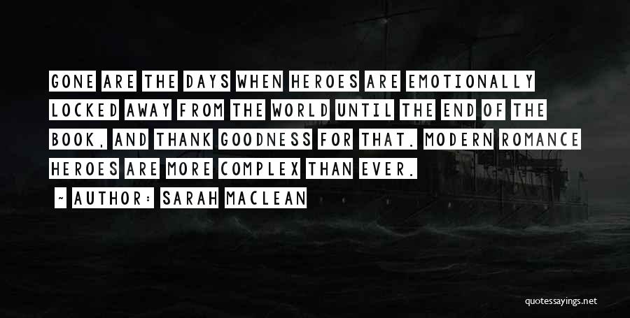 Sarah MacLean Quotes: Gone Are The Days When Heroes Are Emotionally Locked Away From The World Until The End Of The Book, And