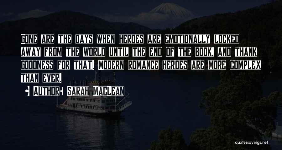 Sarah MacLean Quotes: Gone Are The Days When Heroes Are Emotionally Locked Away From The World Until The End Of The Book, And