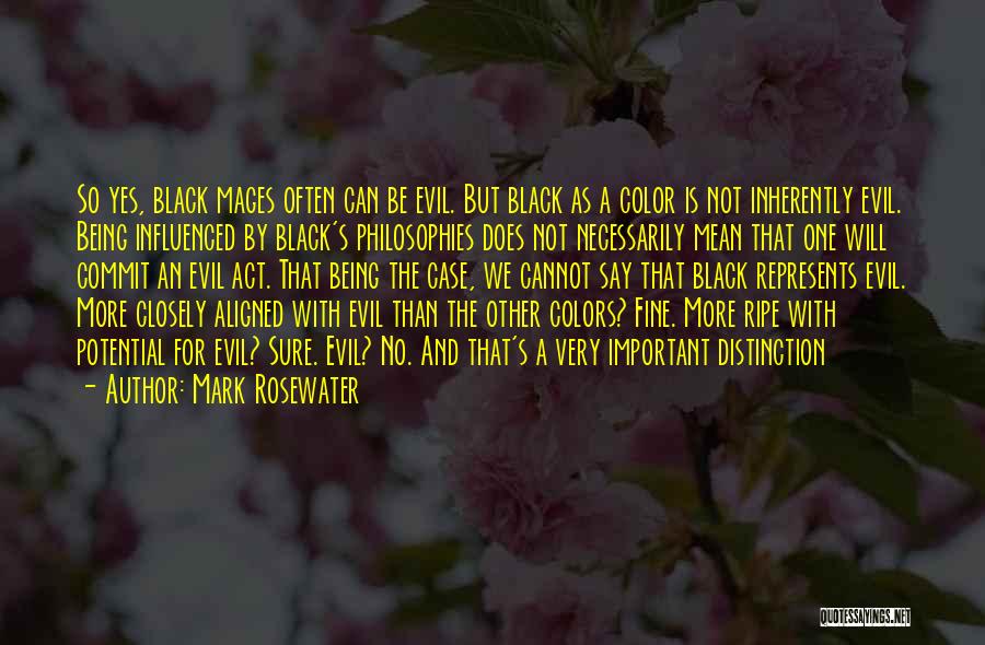 Mark Rosewater Quotes: So Yes, Black Mages Often Can Be Evil. But Black As A Color Is Not Inherently Evil. Being Influenced By