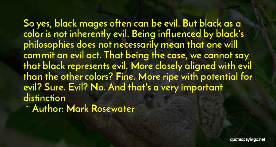 Mark Rosewater Quotes: So Yes, Black Mages Often Can Be Evil. But Black As A Color Is Not Inherently Evil. Being Influenced By