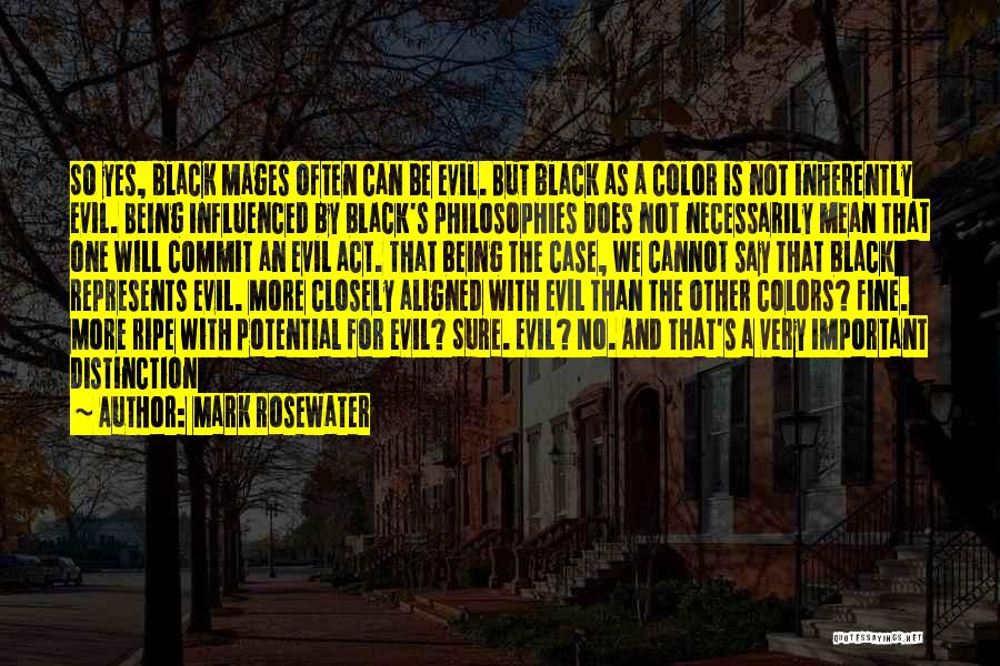 Mark Rosewater Quotes: So Yes, Black Mages Often Can Be Evil. But Black As A Color Is Not Inherently Evil. Being Influenced By