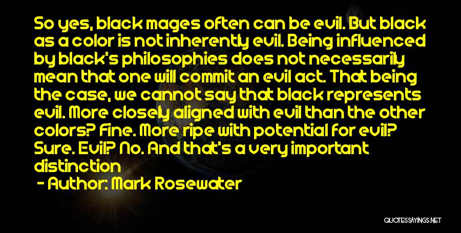 Mark Rosewater Quotes: So Yes, Black Mages Often Can Be Evil. But Black As A Color Is Not Inherently Evil. Being Influenced By