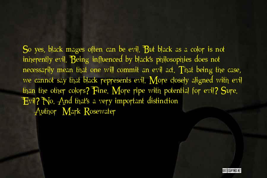 Mark Rosewater Quotes: So Yes, Black Mages Often Can Be Evil. But Black As A Color Is Not Inherently Evil. Being Influenced By