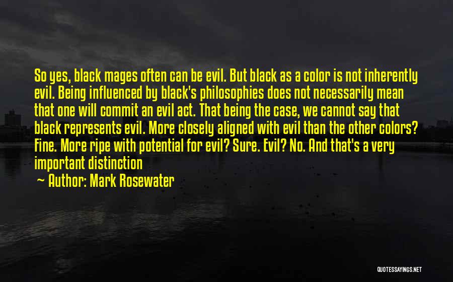 Mark Rosewater Quotes: So Yes, Black Mages Often Can Be Evil. But Black As A Color Is Not Inherently Evil. Being Influenced By