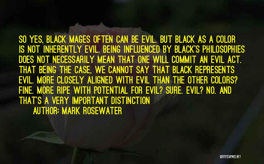 Mark Rosewater Quotes: So Yes, Black Mages Often Can Be Evil. But Black As A Color Is Not Inherently Evil. Being Influenced By