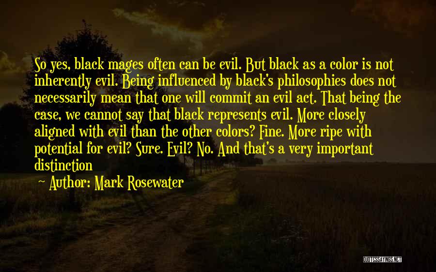 Mark Rosewater Quotes: So Yes, Black Mages Often Can Be Evil. But Black As A Color Is Not Inherently Evil. Being Influenced By