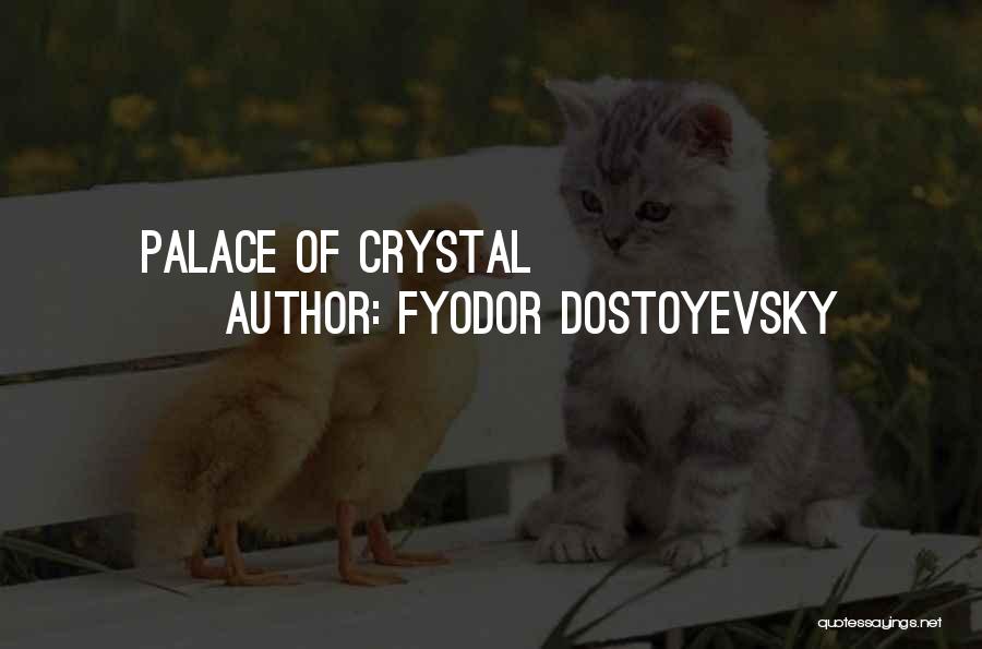 Fyodor Dostoyevsky Quotes: Palace Of Crystal