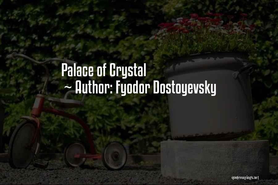 Fyodor Dostoyevsky Quotes: Palace Of Crystal