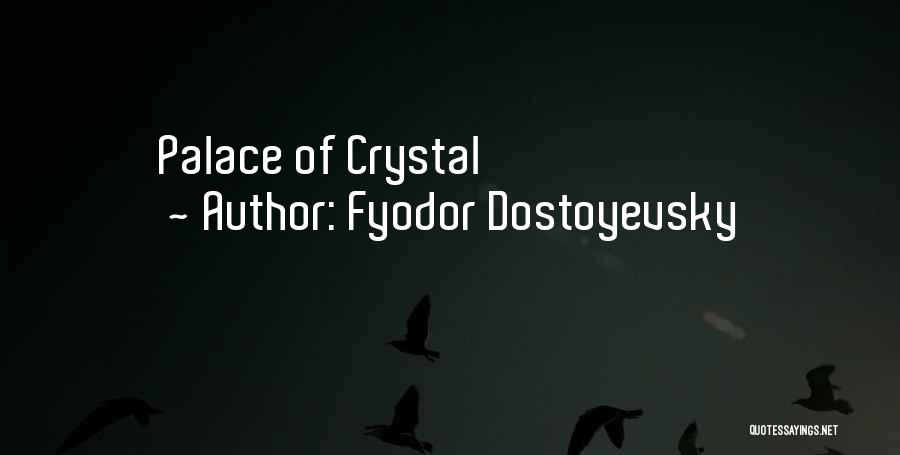 Fyodor Dostoyevsky Quotes: Palace Of Crystal