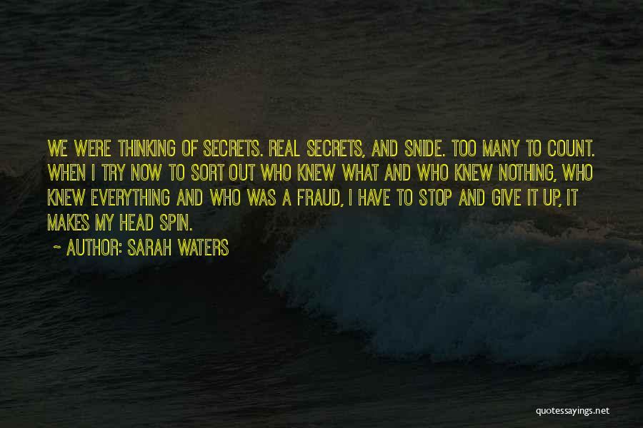 Sarah Waters Quotes: We Were Thinking Of Secrets. Real Secrets, And Snide. Too Many To Count. When I Try Now To Sort Out