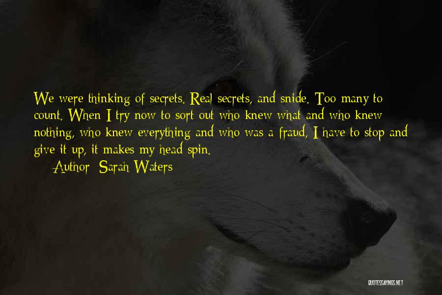 Sarah Waters Quotes: We Were Thinking Of Secrets. Real Secrets, And Snide. Too Many To Count. When I Try Now To Sort Out