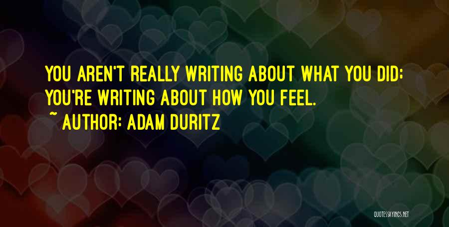 Adam Duritz Quotes: You Aren't Really Writing About What You Did; You're Writing About How You Feel.