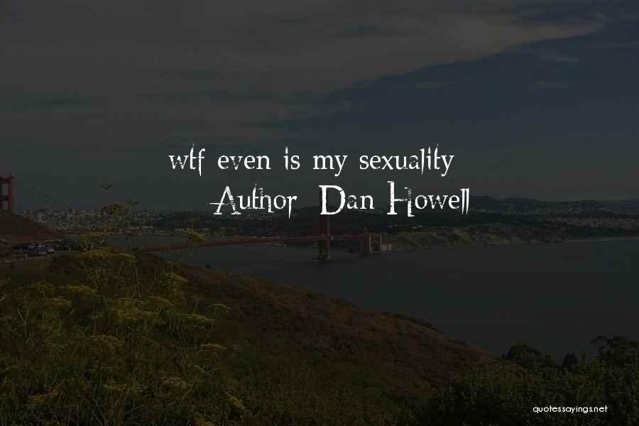 Dan Howell Quotes: Wtf Even Is My Sexuality