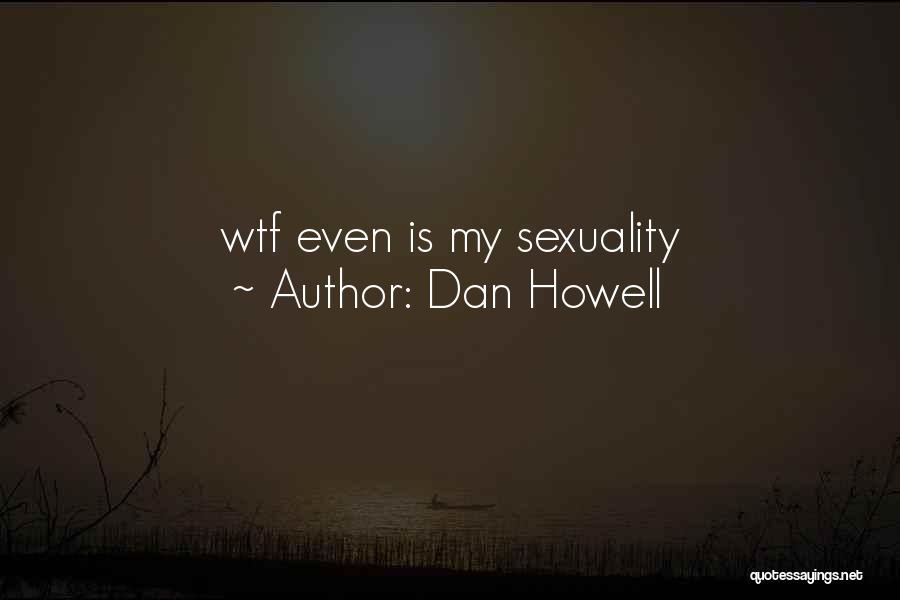 Dan Howell Quotes: Wtf Even Is My Sexuality