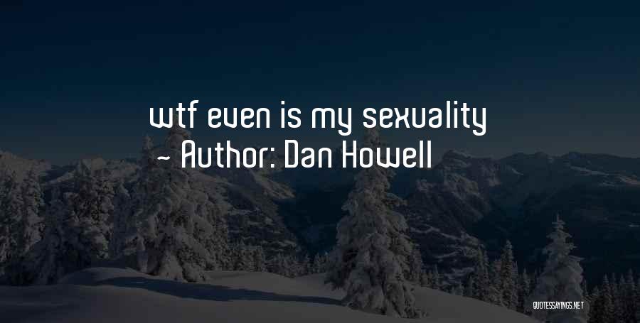 Dan Howell Quotes: Wtf Even Is My Sexuality
