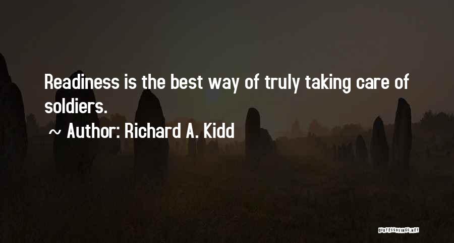 Richard A. Kidd Quotes: Readiness Is The Best Way Of Truly Taking Care Of Soldiers.