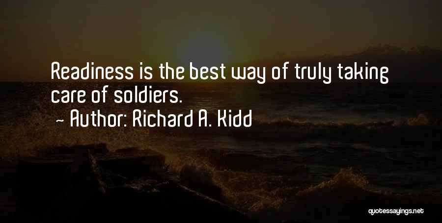 Richard A. Kidd Quotes: Readiness Is The Best Way Of Truly Taking Care Of Soldiers.