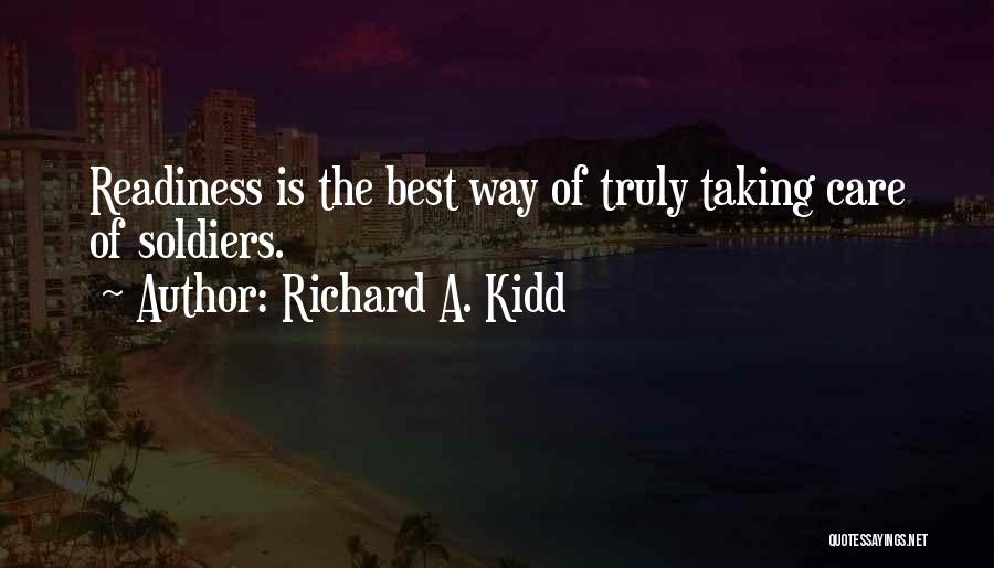 Richard A. Kidd Quotes: Readiness Is The Best Way Of Truly Taking Care Of Soldiers.