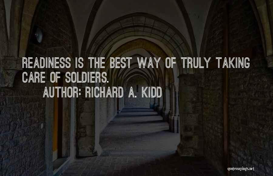 Richard A. Kidd Quotes: Readiness Is The Best Way Of Truly Taking Care Of Soldiers.