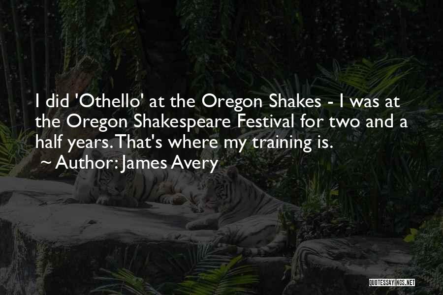 James Avery Quotes: I Did 'othello' At The Oregon Shakes - I Was At The Oregon Shakespeare Festival For Two And A Half