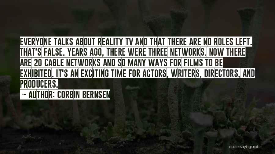 Corbin Bernsen Quotes: Everyone Talks About Reality Tv And That There Are No Roles Left. That's False. Years Ago, There Were Three Networks.