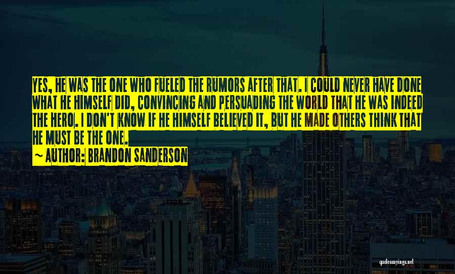 Brandon Sanderson Quotes: Yes, He Was The One Who Fueled The Rumors After That. I Could Never Have Done What He Himself Did,