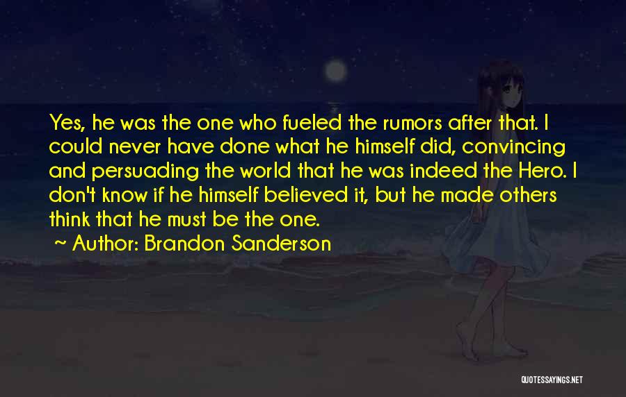 Brandon Sanderson Quotes: Yes, He Was The One Who Fueled The Rumors After That. I Could Never Have Done What He Himself Did,