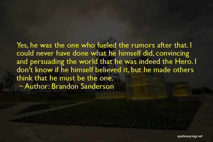 Brandon Sanderson Quotes: Yes, He Was The One Who Fueled The Rumors After That. I Could Never Have Done What He Himself Did,