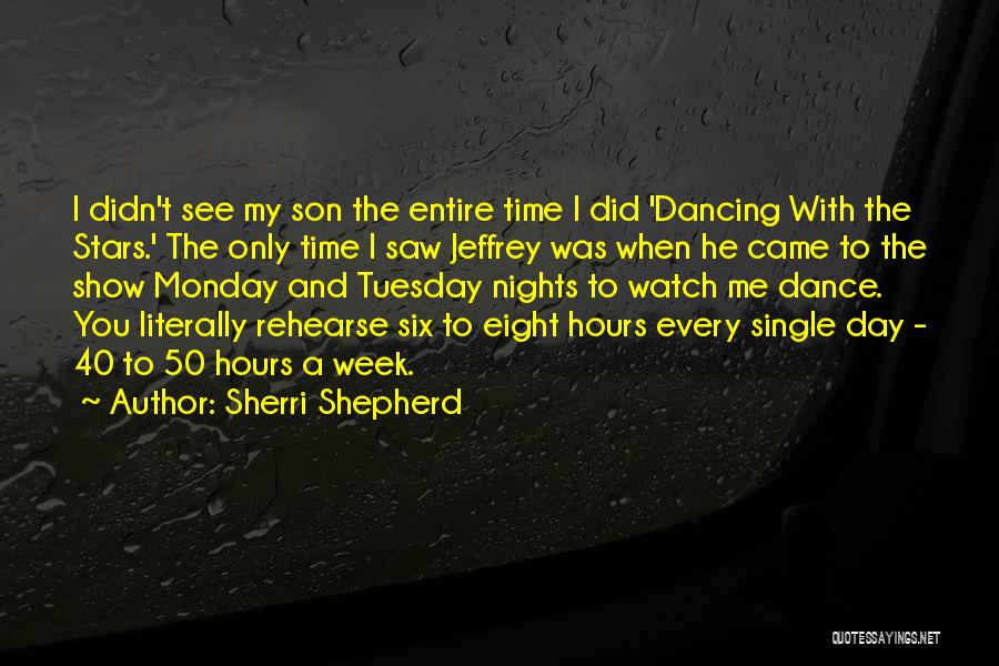 Sherri Shepherd Quotes: I Didn't See My Son The Entire Time I Did 'dancing With The Stars.' The Only Time I Saw Jeffrey