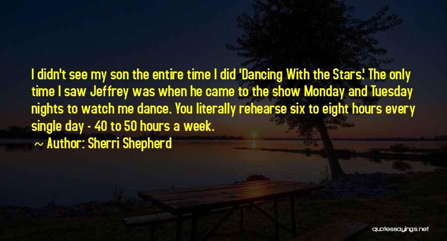 Sherri Shepherd Quotes: I Didn't See My Son The Entire Time I Did 'dancing With The Stars.' The Only Time I Saw Jeffrey