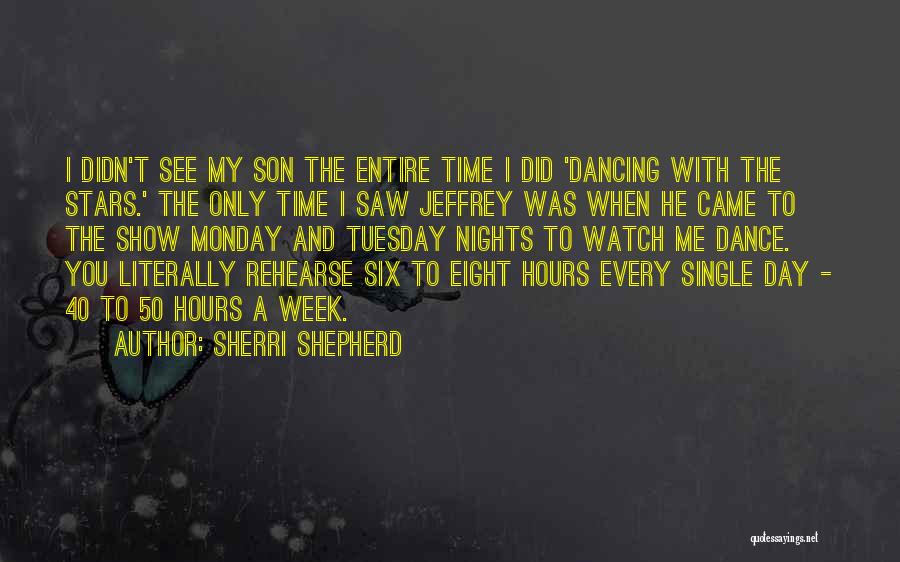 Sherri Shepherd Quotes: I Didn't See My Son The Entire Time I Did 'dancing With The Stars.' The Only Time I Saw Jeffrey