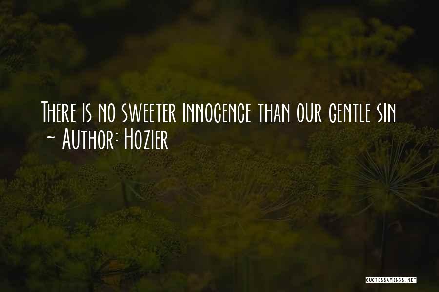 Hozier Quotes: There Is No Sweeter Innocence Than Our Gentle Sin