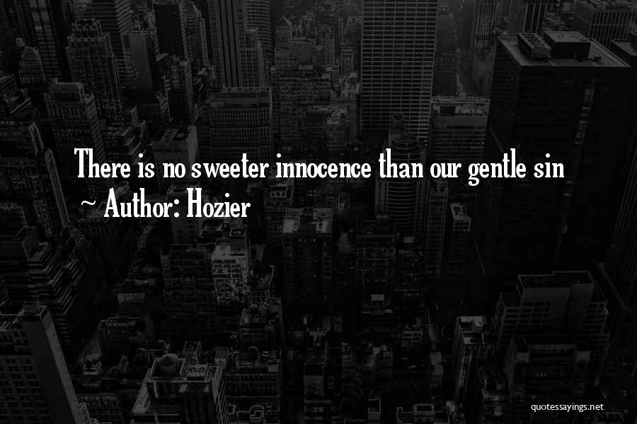 Hozier Quotes: There Is No Sweeter Innocence Than Our Gentle Sin