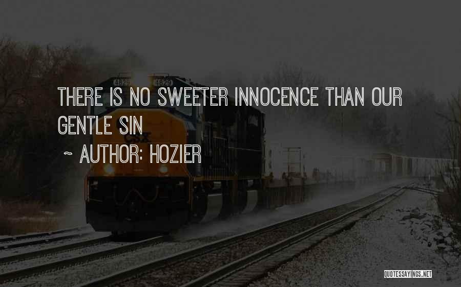 Hozier Quotes: There Is No Sweeter Innocence Than Our Gentle Sin