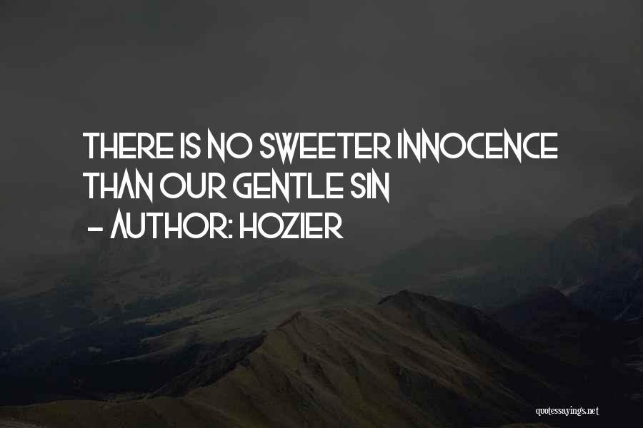 Hozier Quotes: There Is No Sweeter Innocence Than Our Gentle Sin