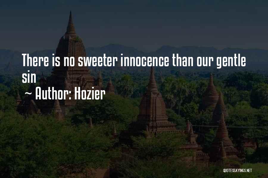 Hozier Quotes: There Is No Sweeter Innocence Than Our Gentle Sin