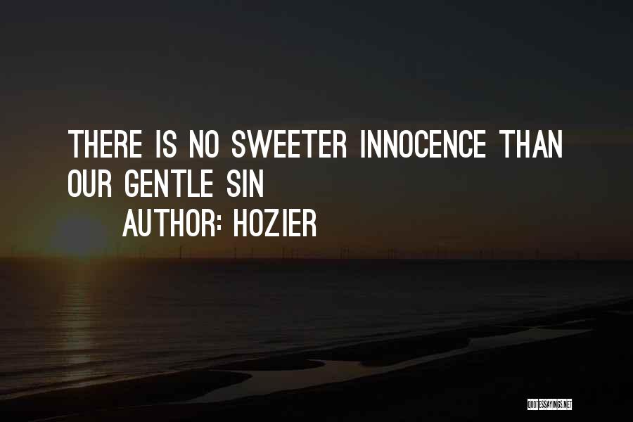 Hozier Quotes: There Is No Sweeter Innocence Than Our Gentle Sin