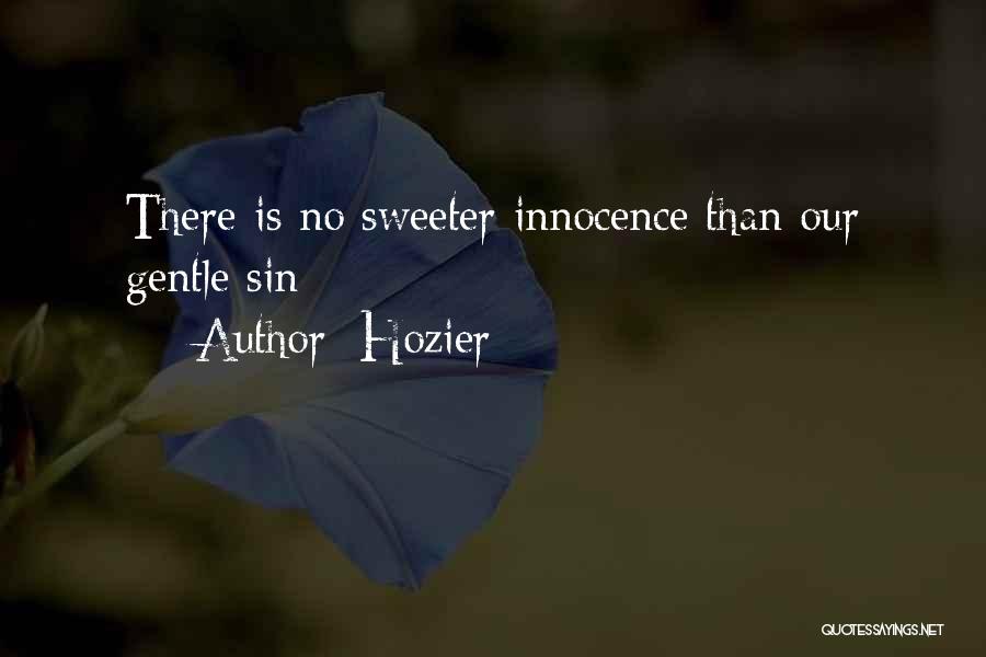 Hozier Quotes: There Is No Sweeter Innocence Than Our Gentle Sin