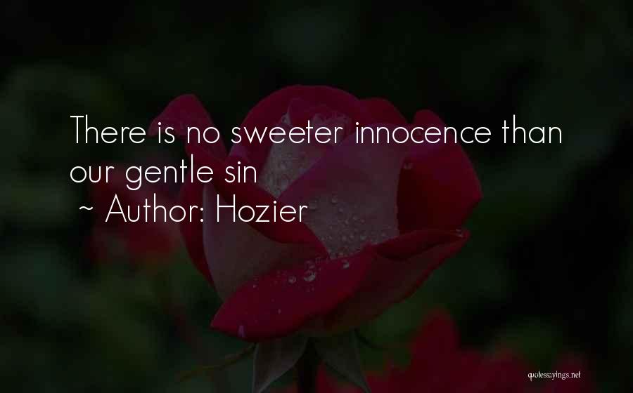 Hozier Quotes: There Is No Sweeter Innocence Than Our Gentle Sin