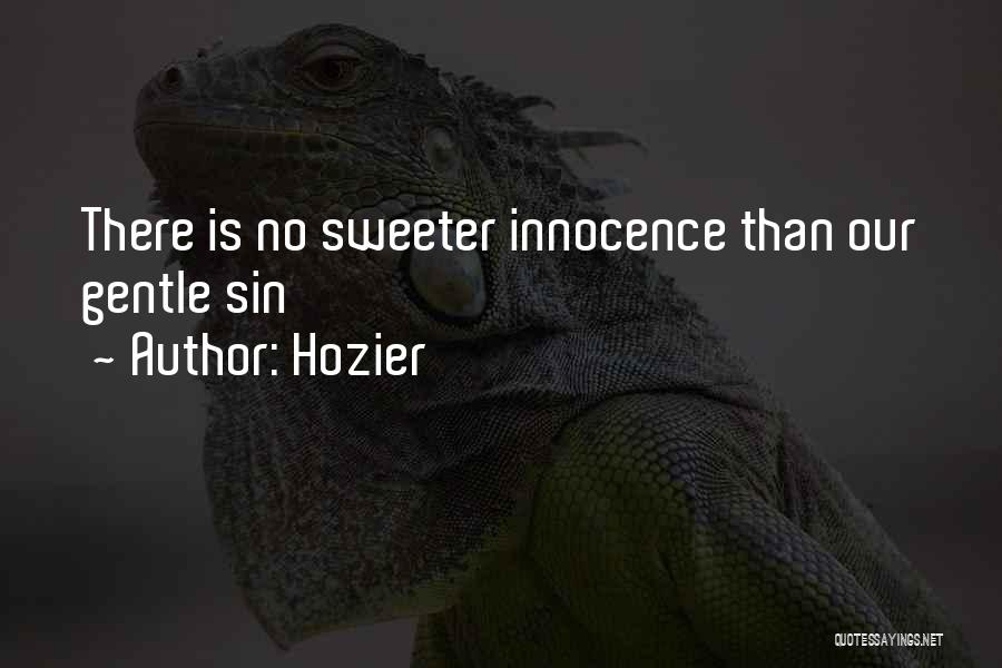 Hozier Quotes: There Is No Sweeter Innocence Than Our Gentle Sin