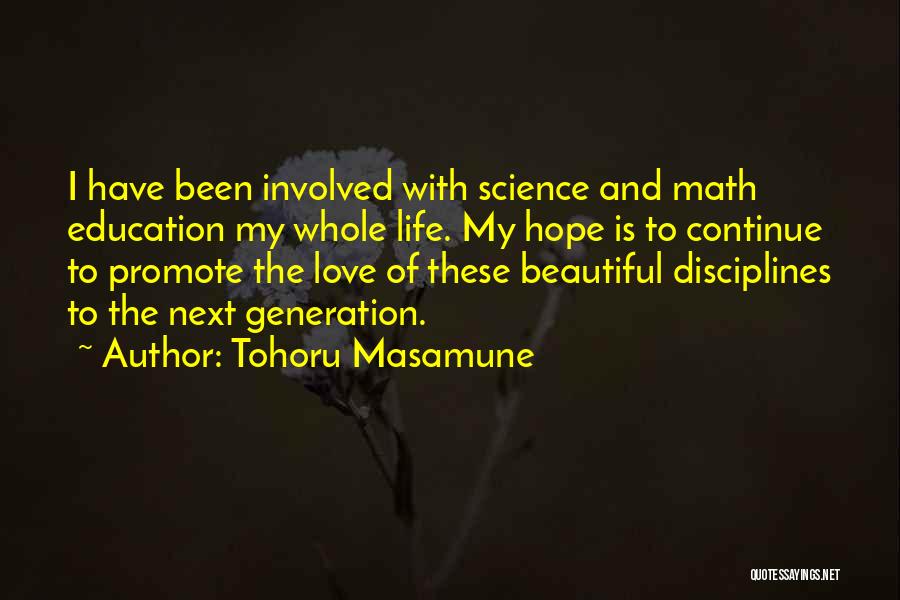 Tohoru Masamune Quotes: I Have Been Involved With Science And Math Education My Whole Life. My Hope Is To Continue To Promote The