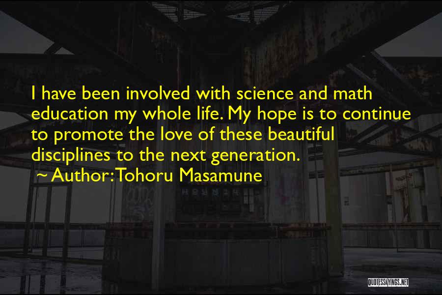 Tohoru Masamune Quotes: I Have Been Involved With Science And Math Education My Whole Life. My Hope Is To Continue To Promote The