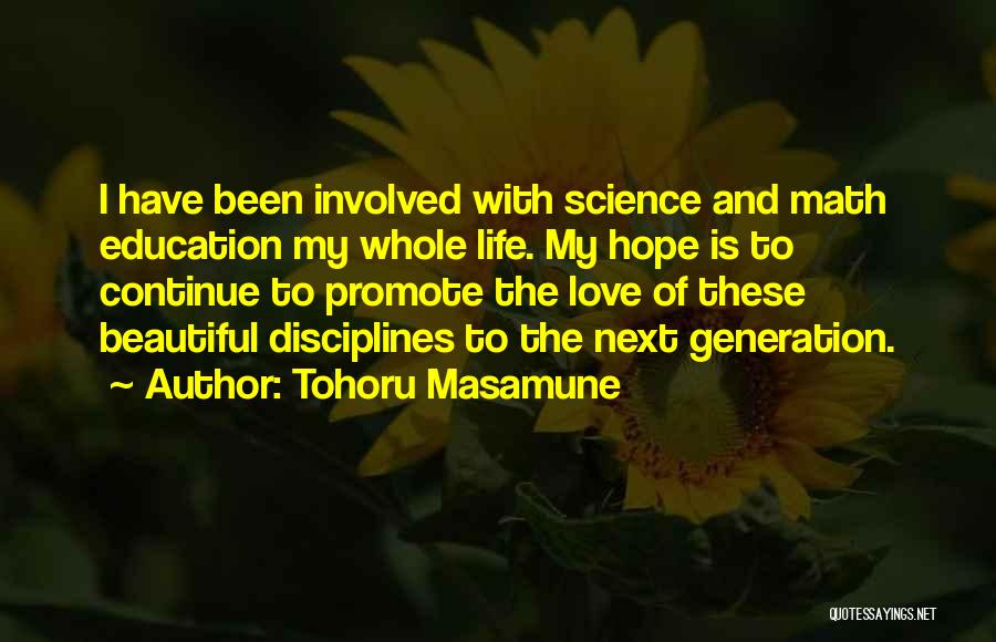 Tohoru Masamune Quotes: I Have Been Involved With Science And Math Education My Whole Life. My Hope Is To Continue To Promote The