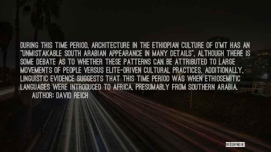 David Reich Quotes: During This Time Period, Architecture In The Ethiopian Culture Of D'mt Has An Unmistakable South Arabian Appearance In Many Details,