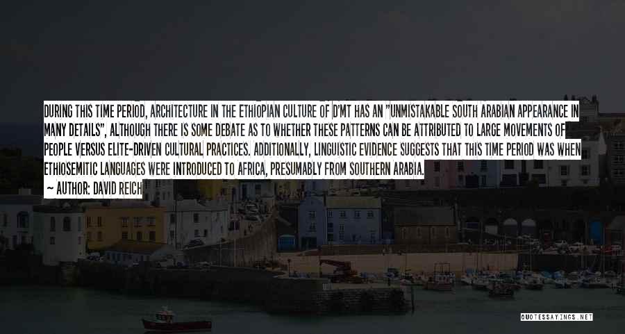 David Reich Quotes: During This Time Period, Architecture In The Ethiopian Culture Of D'mt Has An Unmistakable South Arabian Appearance In Many Details,