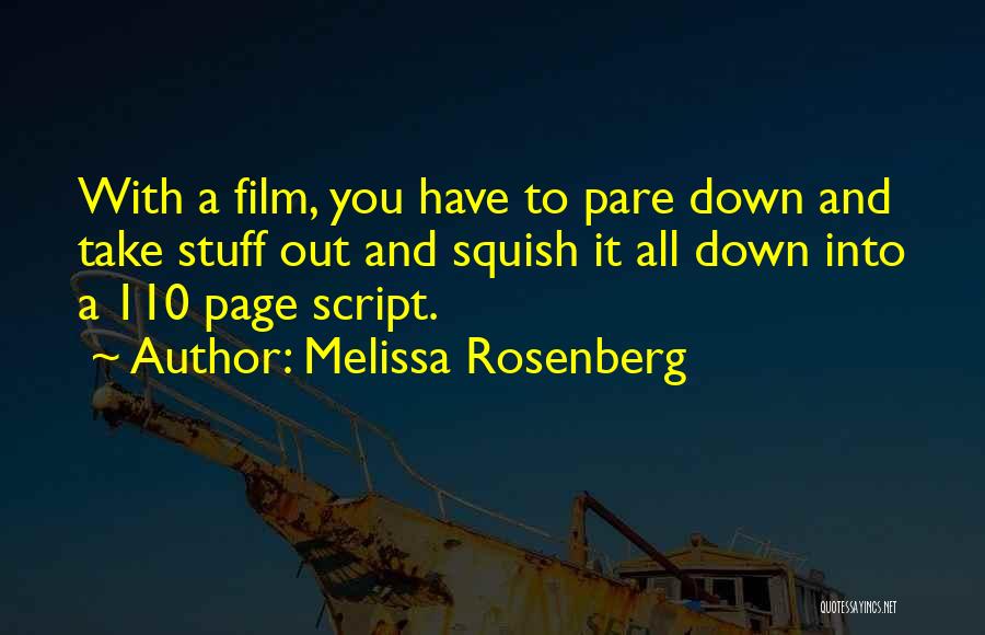 Melissa Rosenberg Quotes: With A Film, You Have To Pare Down And Take Stuff Out And Squish It All Down Into A 110