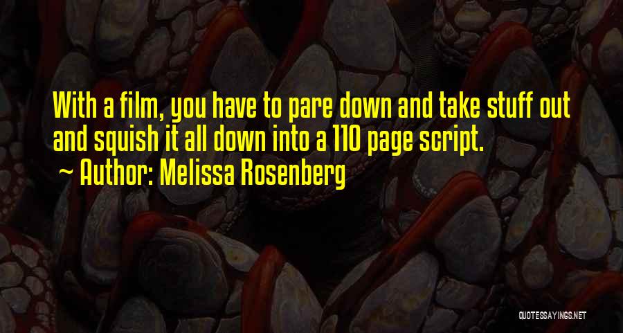 Melissa Rosenberg Quotes: With A Film, You Have To Pare Down And Take Stuff Out And Squish It All Down Into A 110