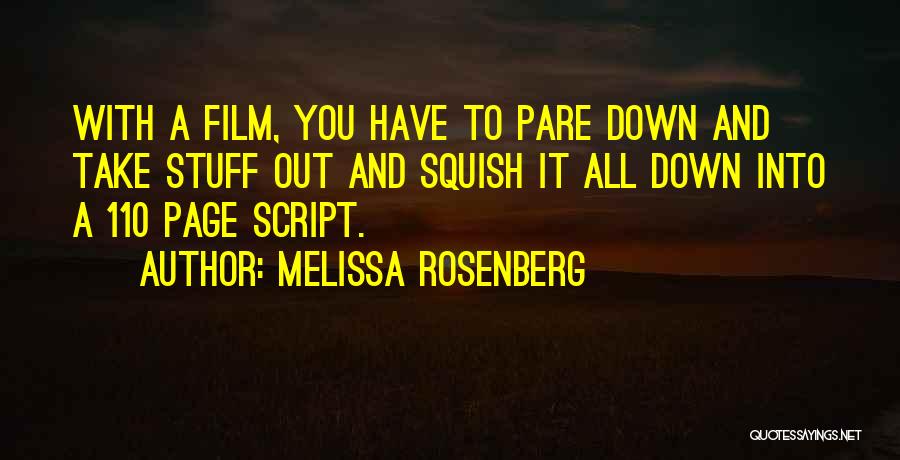 Melissa Rosenberg Quotes: With A Film, You Have To Pare Down And Take Stuff Out And Squish It All Down Into A 110