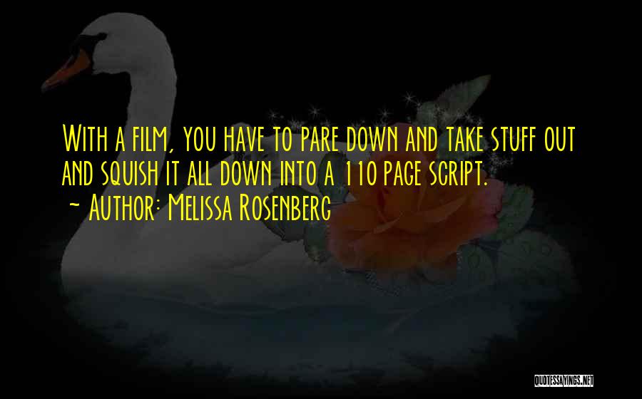 Melissa Rosenberg Quotes: With A Film, You Have To Pare Down And Take Stuff Out And Squish It All Down Into A 110