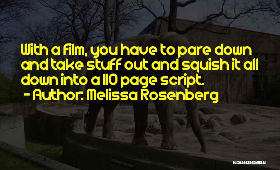 Melissa Rosenberg Quotes: With A Film, You Have To Pare Down And Take Stuff Out And Squish It All Down Into A 110